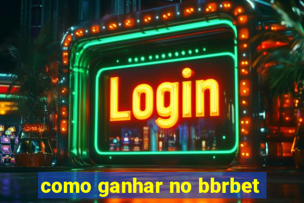 como ganhar no bbrbet